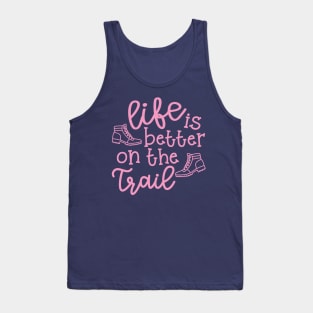 Life Is Better On The Trail Hiking Hiker Tank Top